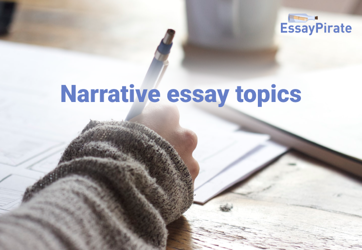 How to Choose Among Numerous Narrative Essay Topics?